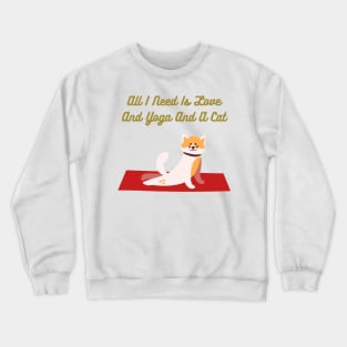 All I Need Is Love And Yoga And A Cat Crewneck Sweatshirt
